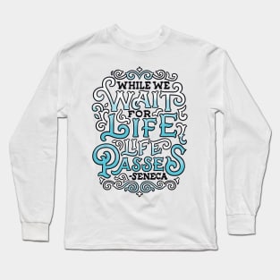 While We Wait for Life Long Sleeve T-Shirt